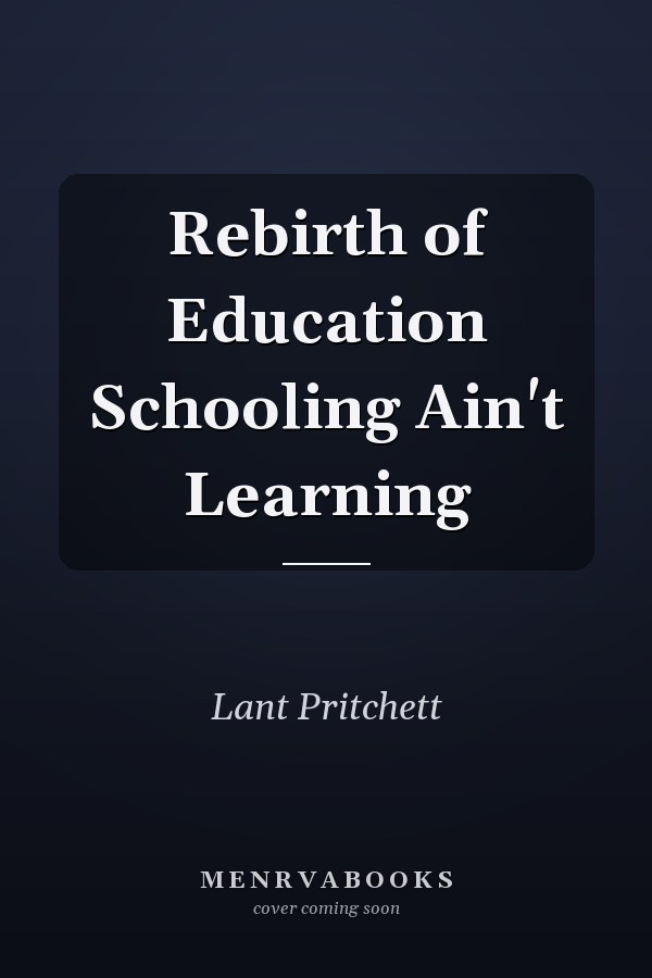 Rebirth of Education Schooling Ain't Learning