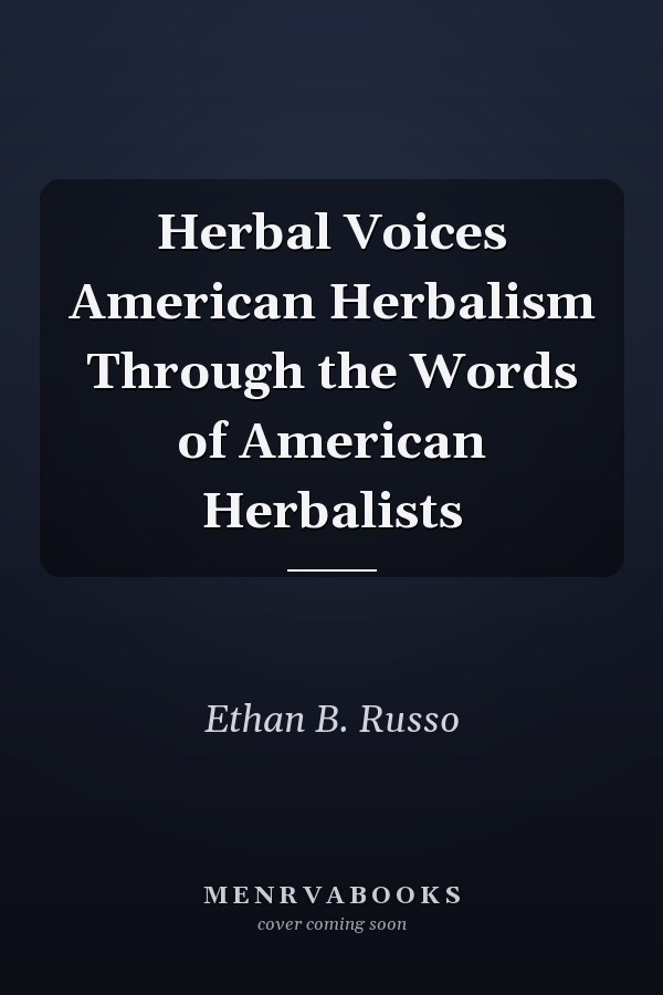 Herbal Voices American Herbalism Through the Words of American Herbalists