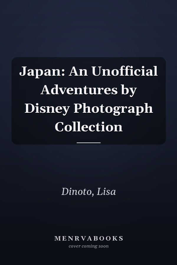 Japan: An Unofficial Adventures by Disney Photograph Collection