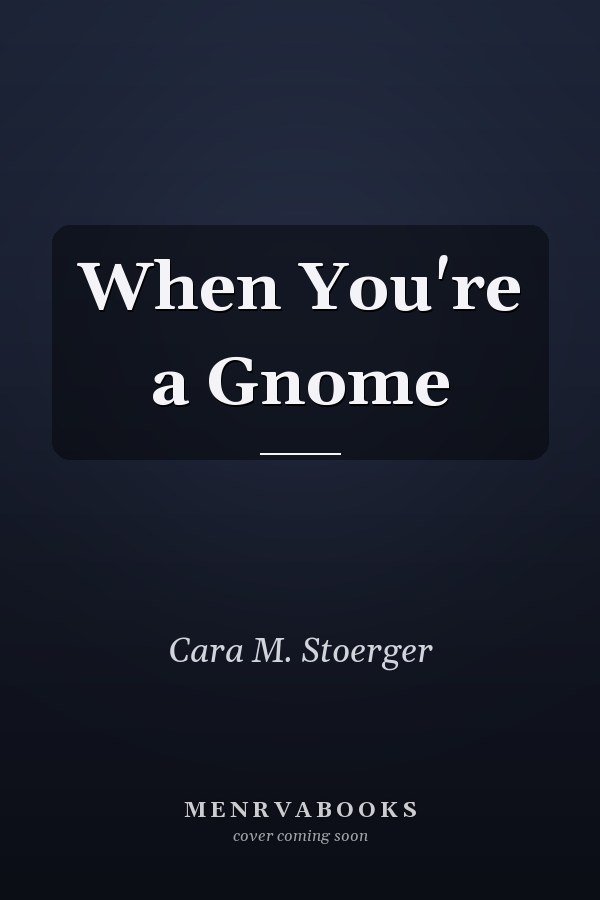 When You're a Gnome
