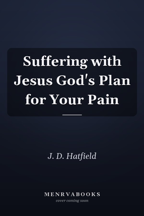 Suffering with Jesus God's Plan for Your Pain