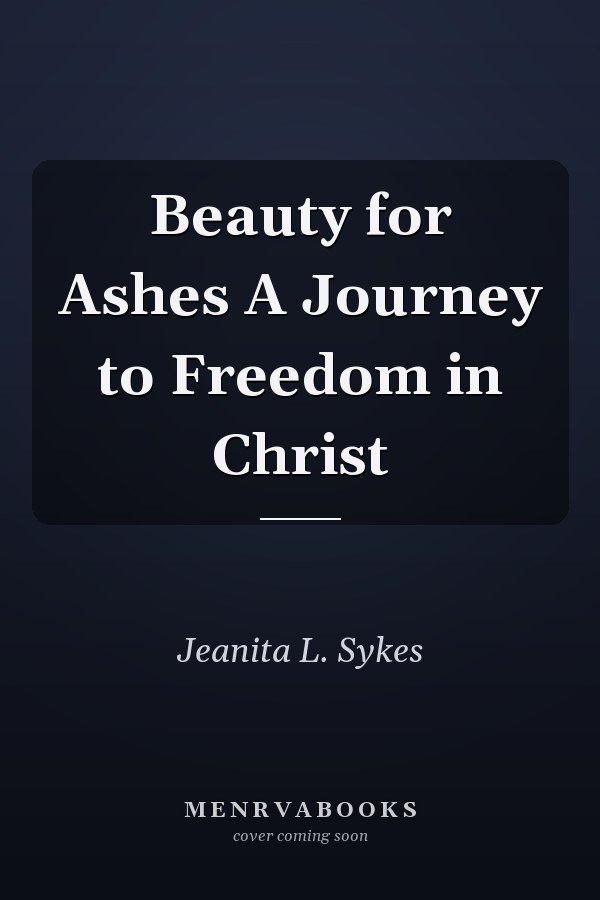 Beauty for Ashes A Journey to Freedom in Christ