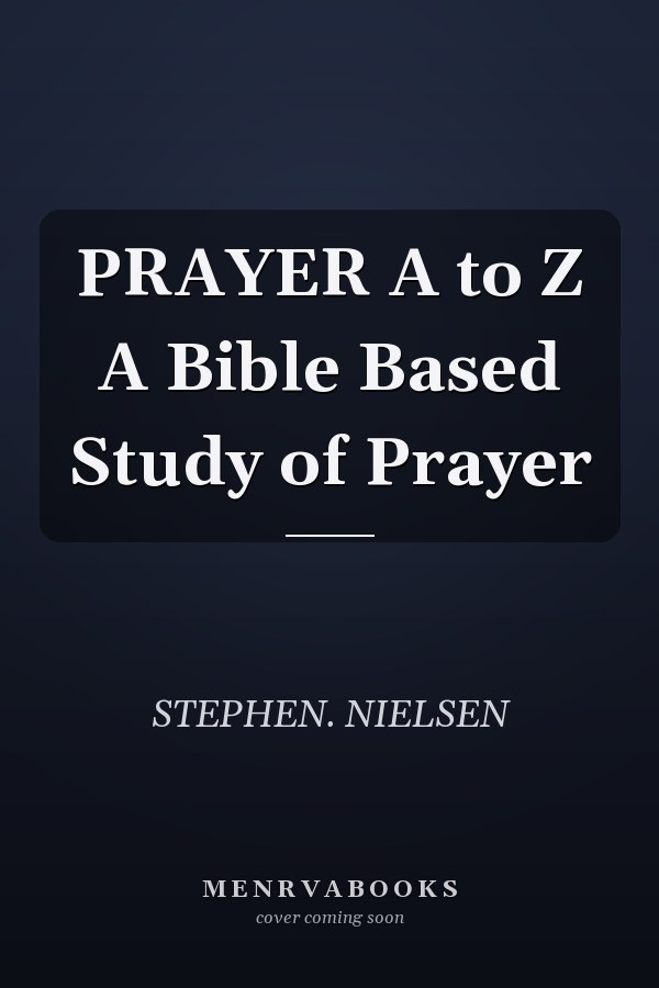 PRAYER A to Z A Bible Based Study of Prayer