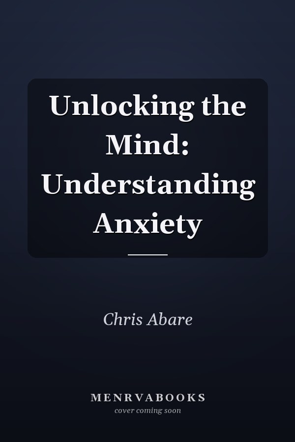 Unlocking the Mind: Understanding Anxiety
