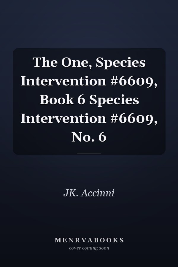 The One, Species Intervention #6609, Book 6 Species Intervention #6609, No. 6