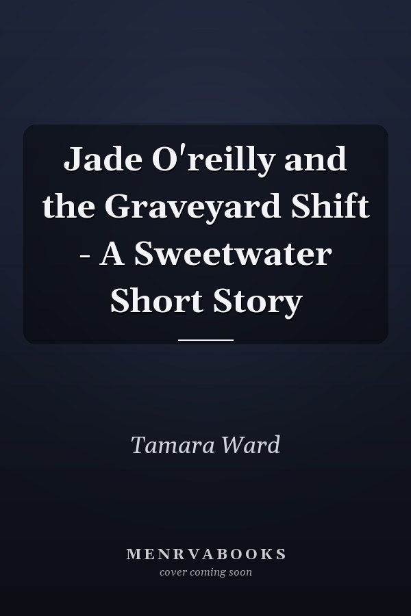 Jade O'reilly and the Graveyard Shift - A Sweetwater Short Story