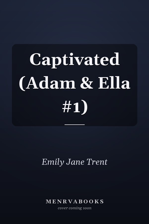 Captivated (Adam & Ella #1)
