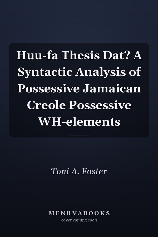 Huu-fa Thesis Dat? A Syntactic Analysis of Possessive Jamaican Creole Possessive WH-elements