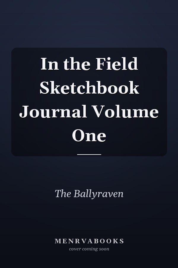 In the Field Sketchbook Journal Volume One
