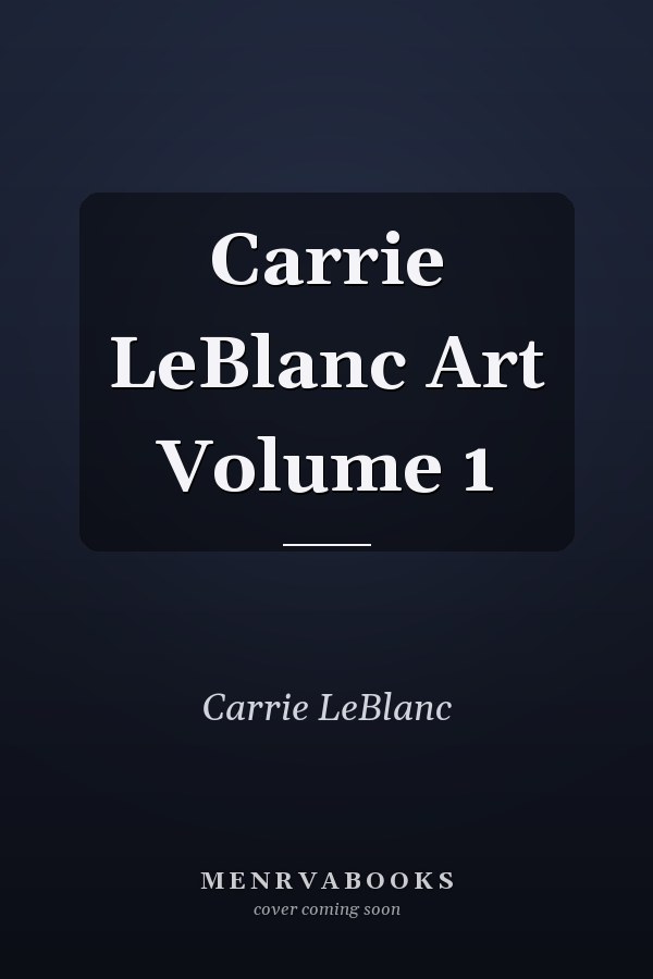 Carrie LeBlanc Art Volume 1