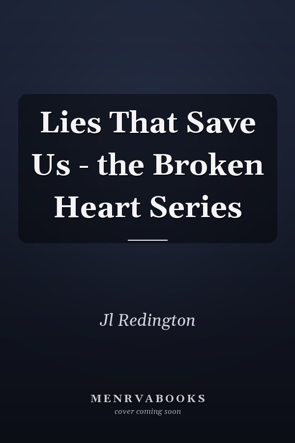 Lies That Save Us - the Broken Heart Series