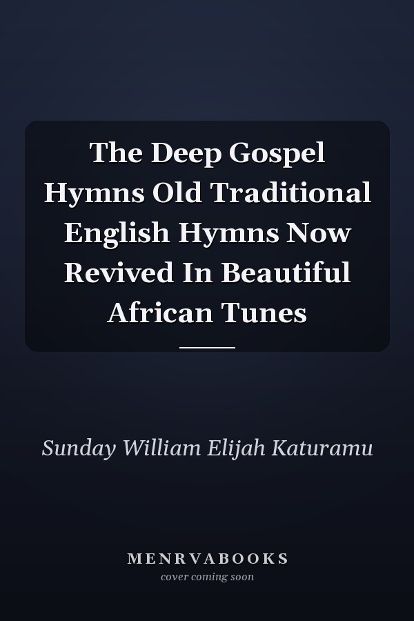 The Deep Gospel Hymns Old Traditional English Hymns Now Revived In Beautiful African Tunes
