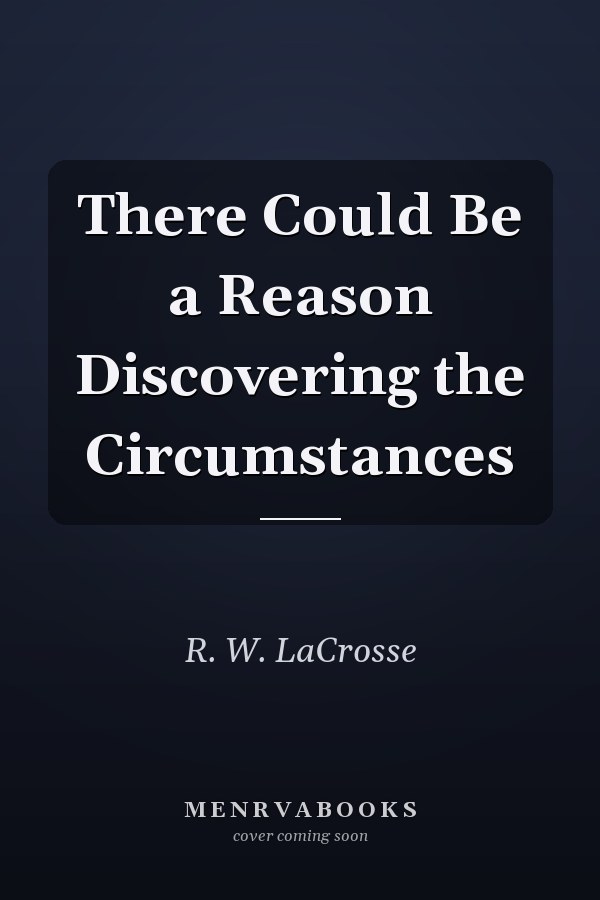 There Could Be a Reason Discovering the Circumstances