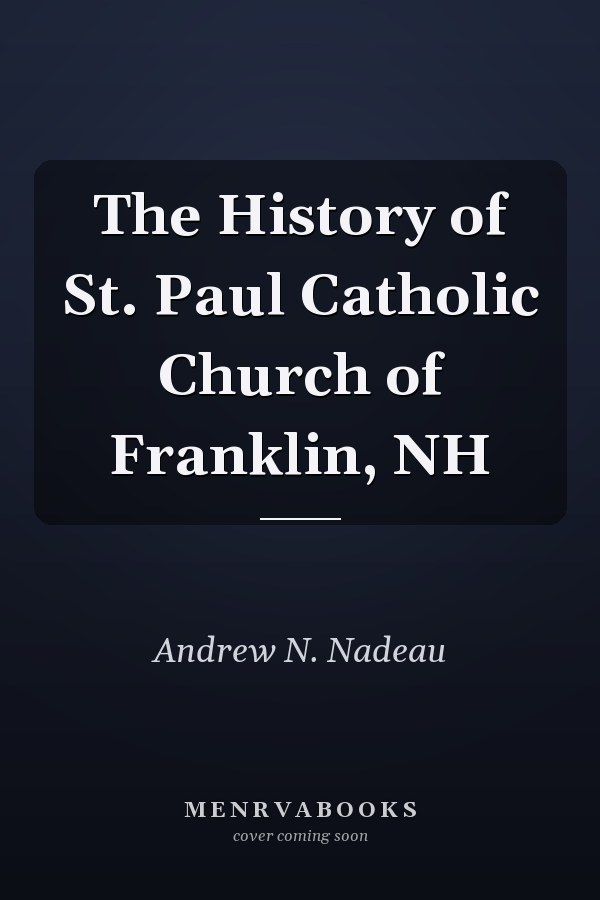 The History of St. Paul Catholic Church of Franklin, NH