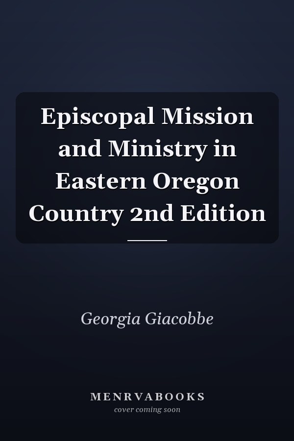 Episcopal Mission and Ministry in Eastern Oregon Country 2nd Edition
