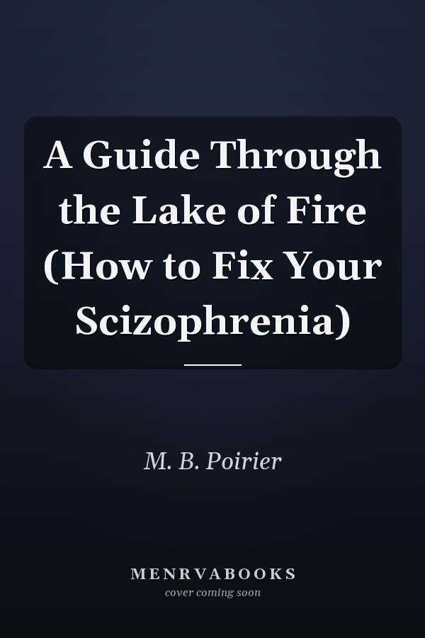 A Guide Through the Lake of Fire (How to Fix Your Scizophrenia)