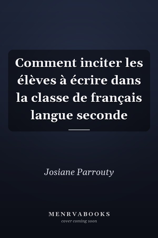 Comment inciter les élèves à écrire dans la classe de français langue seconde