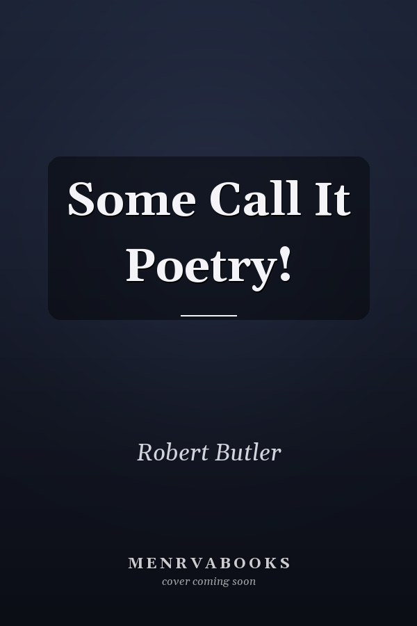 Some Call It Poetry!