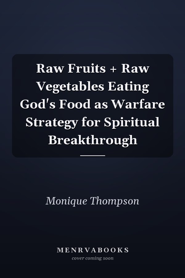 Raw Fruits + Raw Vegetables Eating God's Food as Warfare Strategy for Spiritual Breakthrough
