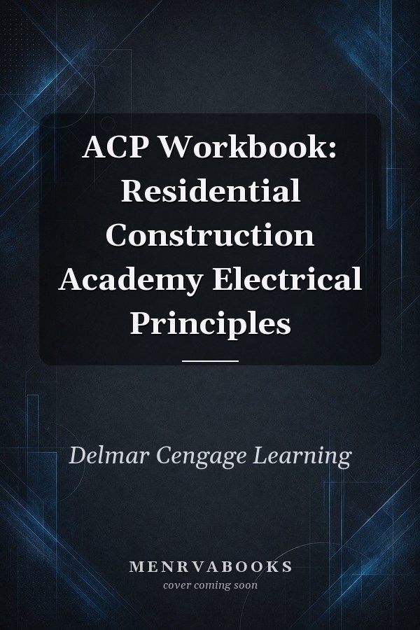 ACP Workbook: Residential Construction Academy Electrical Principles