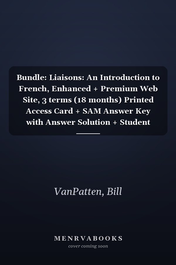 Bundle: Liaisons: An Introduction to French, Enhanced + Premium Web Site, 3 terms (18 months) Printed Access Card + SAM Answer Key with Answer Solution + Student Activities Manual