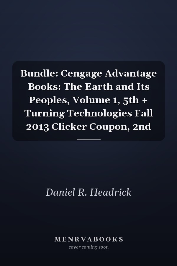 Bundle: Cengage Advantage Books: The Earth and Its Peoples, Volume 1, 5th + Turning Technologies Fall 2013 Clicker Coupon, 2nd
