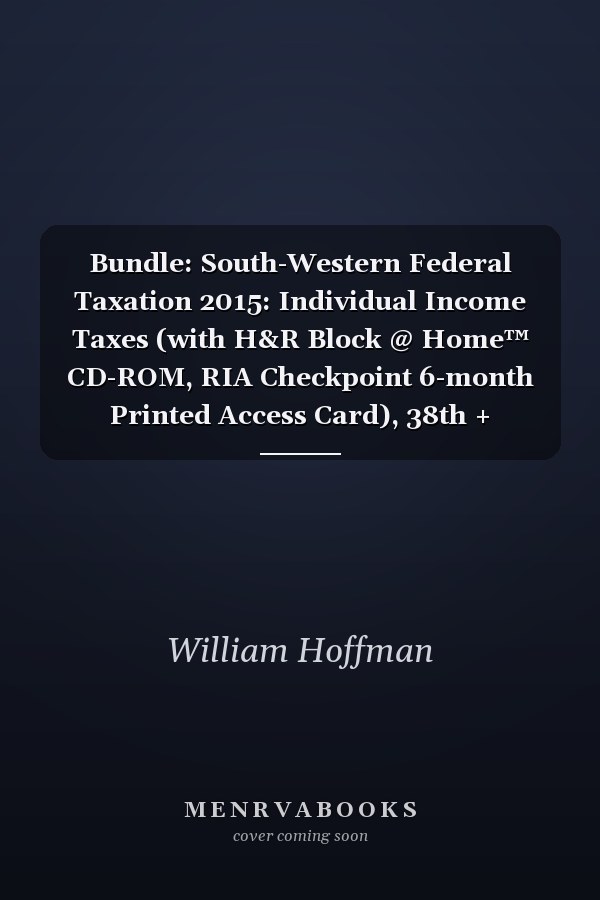 Bundle: South-Western Federal Taxation 2015: Individual Income Taxes (with H&R Block @ Home™ CD-ROM, RIA Checkpoint 6-month Printed Access Card), 38th + CengageNOW Printed Access Card