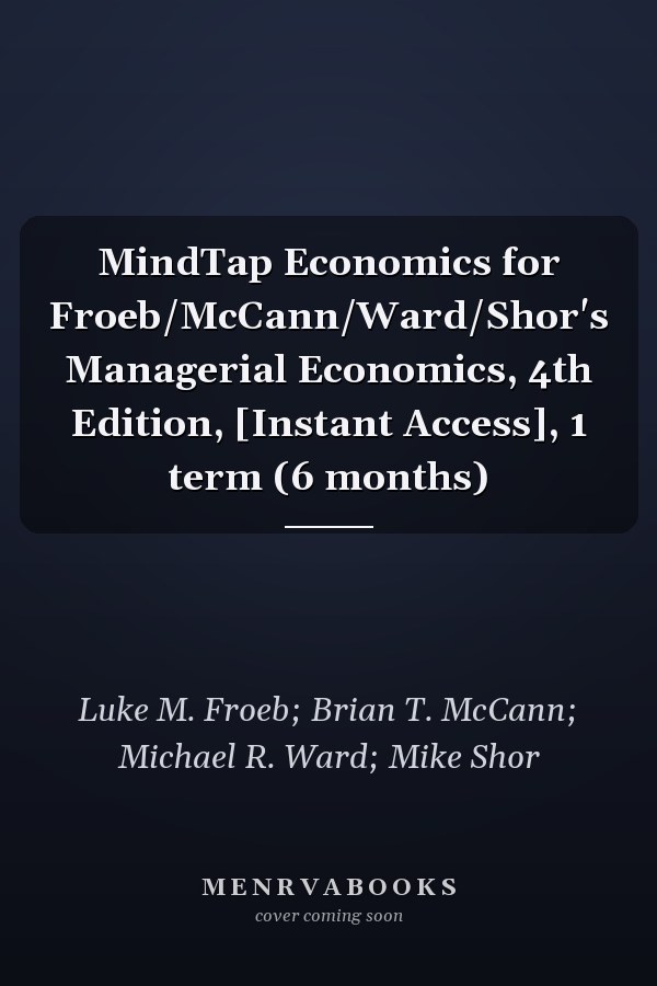 MindTap Economics for Froeb/McCann/Ward/Shor's Managerial Economics, 4th Edition, [Instant Access], 1 term (6 months)