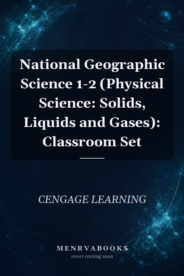 National Geographic Science 1-2 (Physical Science: Solids, Liquids and Gases): Classroom Set