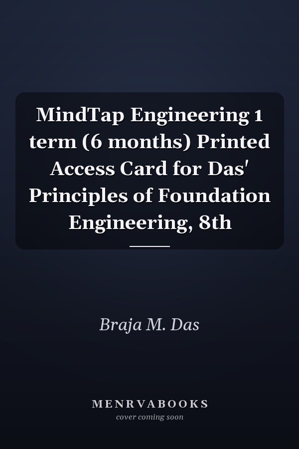 MindTap Engineering 1 term (6 months) Printed Access Card for Das' Principles of Foundation Engineering, 8th