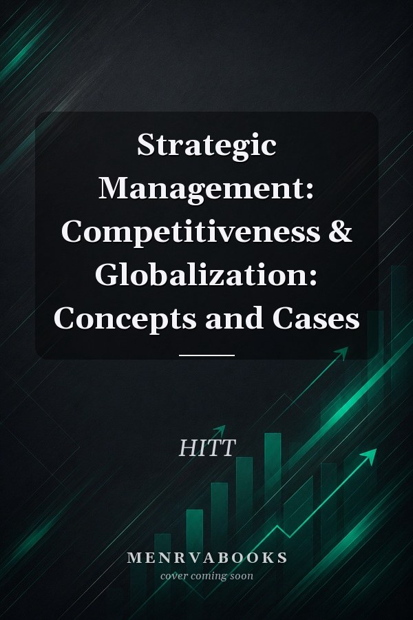Strategic Management: Competitiveness & Globalization: Concepts and Cases