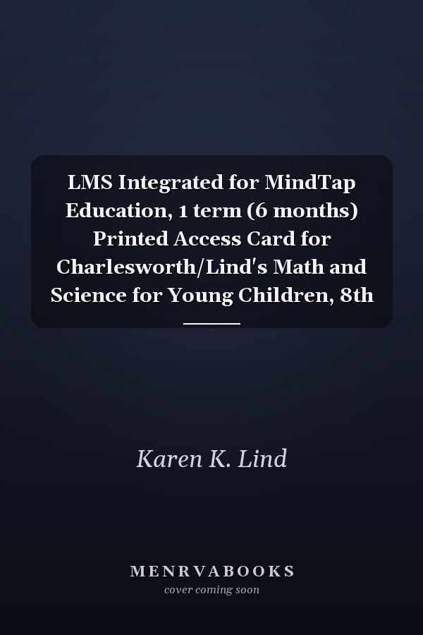 LMS Integrated for MindTap Education, 1 term (6 months) Printed Access Card for Charlesworth/Lind's Math and Science for Young Children, 8th