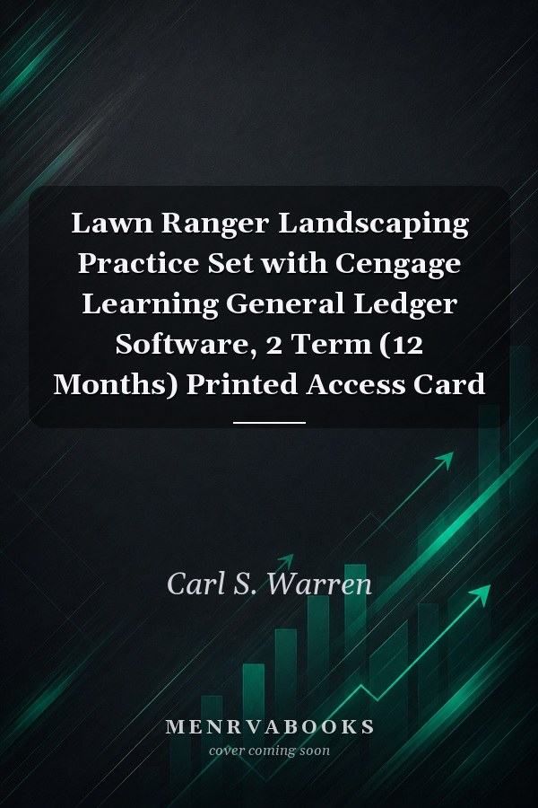 Lawn Ranger Landscaping Practice Set with Cengage Learning General Ledger Software, 2 Term (12 Months) Printed Access Card