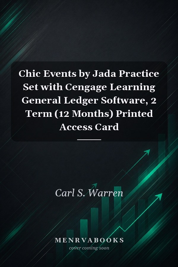 Chic Events by Jada Practice Set with Cengage Learning General Ledger Software, 2 Term (12 Months) Printed Access Card