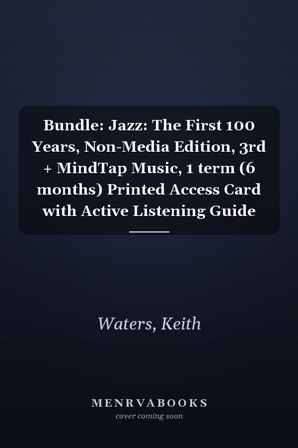 Bundle: Jazz: The First 100 Years, Non-Media Edition, 3rd + MindTap Music, 1 term (6 months) Printed Access Card with Active Listening Guide