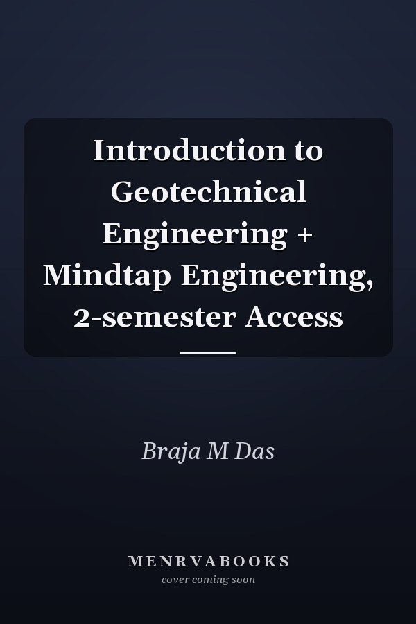 Introduction to Geotechnical Engineering + Mindtap Engineering, 2-semester Access