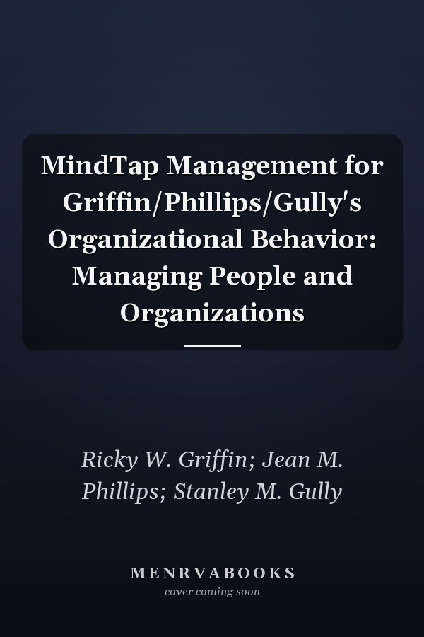 MindTap Management for Griffin/Phillips/Gully's Organizational Behavior: Managing People and Organizations