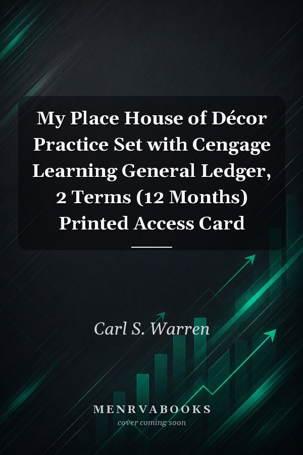 My Place House of Décor Practice Set with Cengage Learning General Ledger, 2 Terms (12 Months) Printed Access Card
