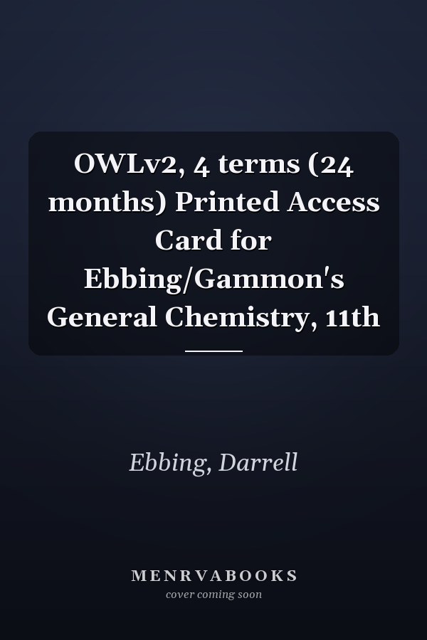 OWLv2, 4 terms (24 months) Printed Access Card for Ebbing/Gammon's General Chemistry, 11th