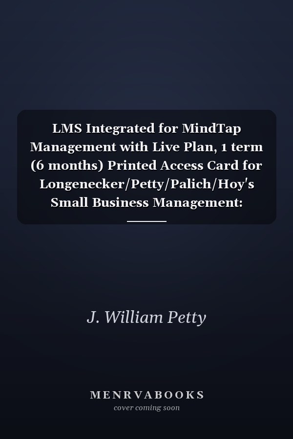 LMS Integrated for MindTap Management with Live Plan, 1 term (6 months) Printed Access Card for Longenecker/Petty/Palich/Hoy's Small Business Management: Launching & Growing Entrepreneurial Ventures, 18th