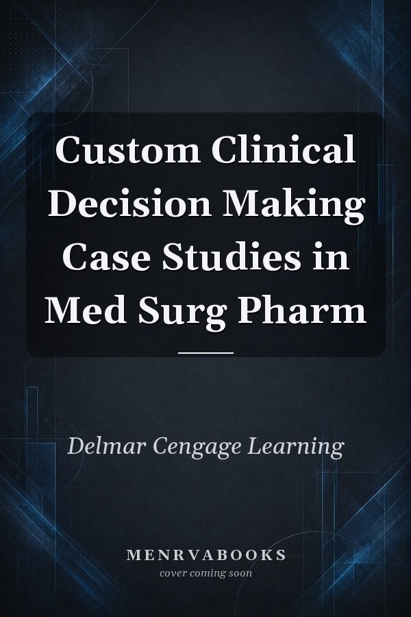 Custom Clinical Decision Making Case Studies in Med Surg Pharm