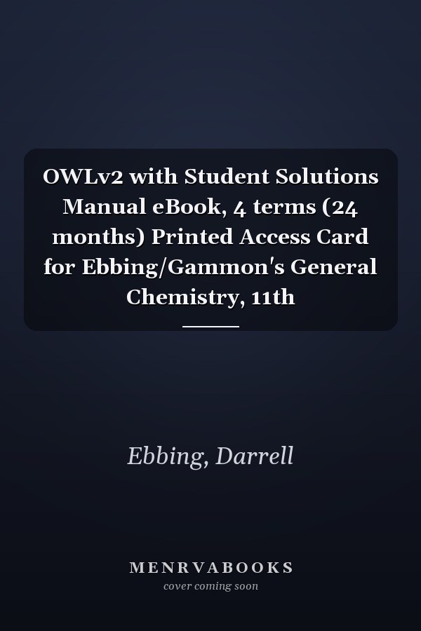 OWLv2 with Student Solutions Manual eBook, 4 terms (24 months) Printed Access Card for Ebbing/Gammon's General Chemistry, 11th