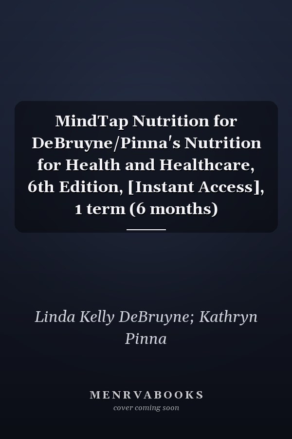 MindTap Nutrition for DeBruyne/Pinna's Nutrition for Health and Healthcare, 6th Edition, [Instant Access], 1 term (6 months)