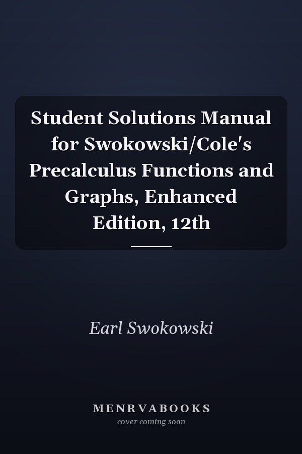 Student Solutions Manual for Swokowski/Cole's Precalculus Functions and Graphs, Enhanced Edition, 12th