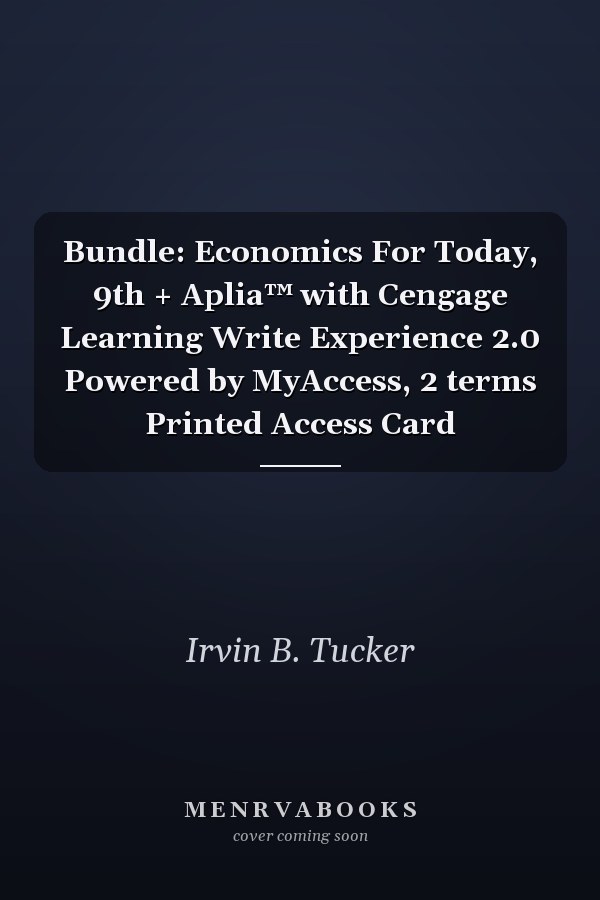 Bundle: Economics For Today, 9th + Aplia™ with Cengage Learning Write Experience 2.0 Powered by MyAccess, 2 terms Printed Access Card