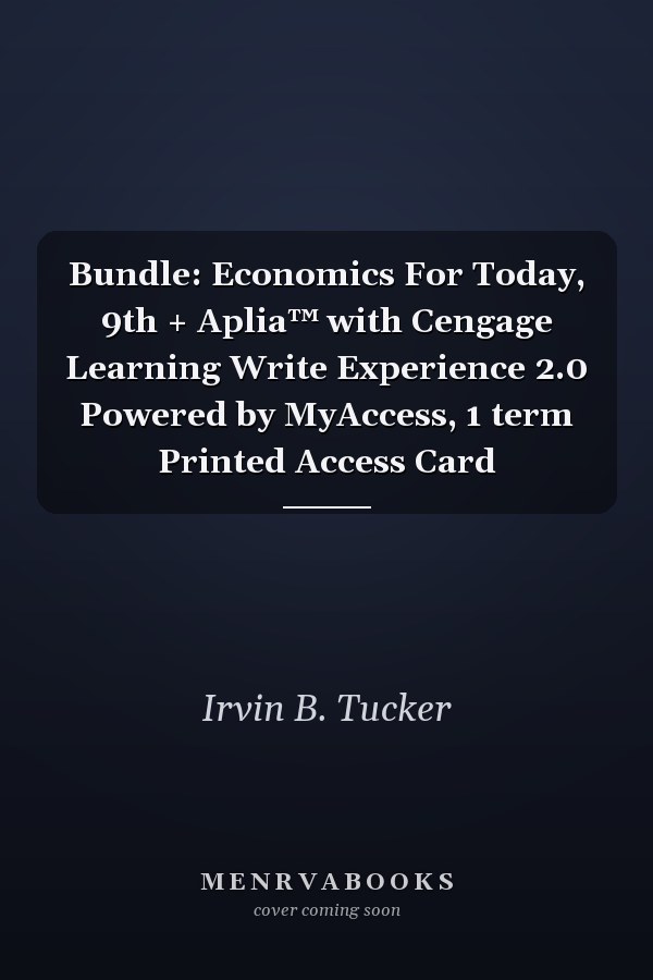 Bundle: Economics For Today, 9th + Aplia™ with Cengage Learning Write Experience 2.0 Powered by MyAccess, 1 term Printed Access Card