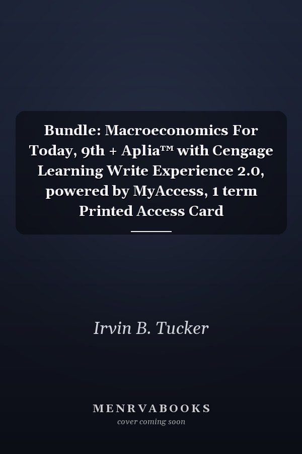 Bundle: Macroeconomics For Today, 9th + Aplia™ with Cengage Learning Write Experience 2.0, powered by MyAccess, 1 term Printed Access Card