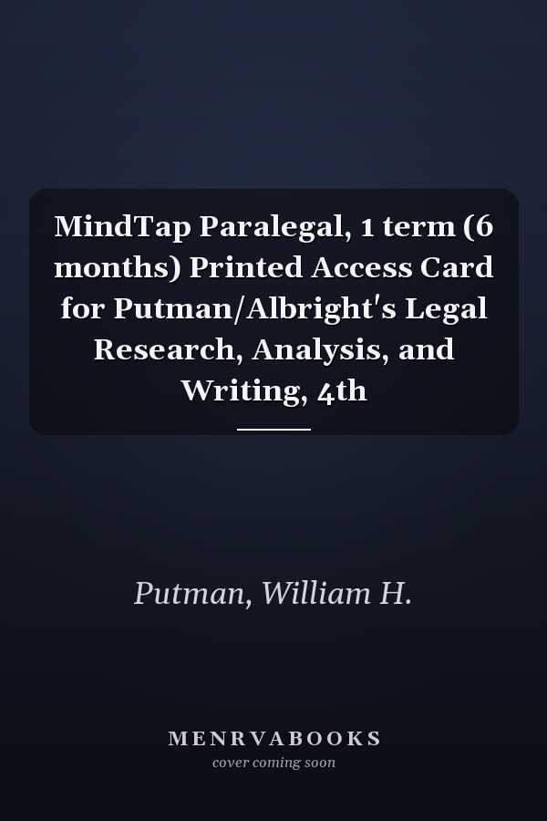 MindTap Paralegal, 1 term (6 months) Printed Access Card for Putman/Albright's Legal Research, Analysis, and Writing, 4th