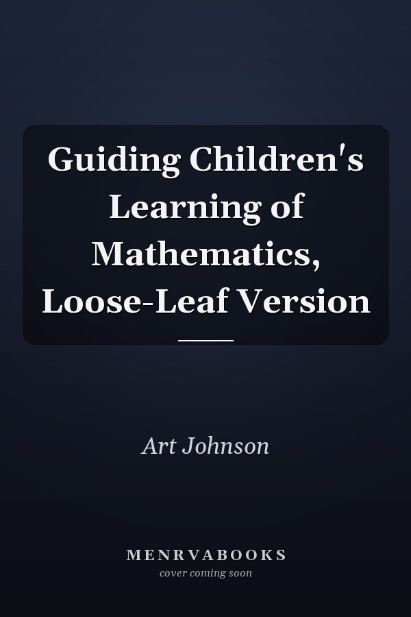 Guiding Children's Learning of Mathematics, Loose-Leaf Version