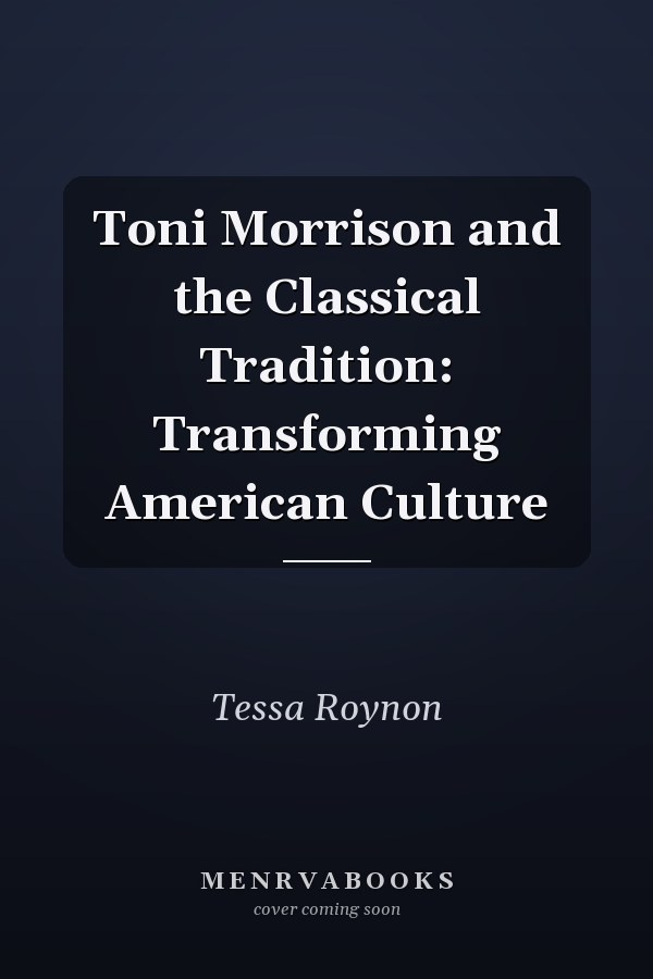 Toni Morrison and the Classical Tradition: Transforming American Culture